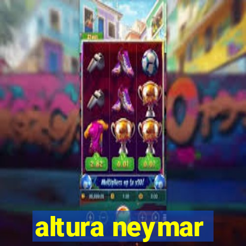 altura neymar